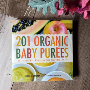 201 Organic Baby Purees: The Freshest, Most Wholesome Food Your Baby Can Eat!